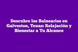 Descubre los Balnearios en Galveston, Texas: Relajación y Bienestar a Tu Alcance