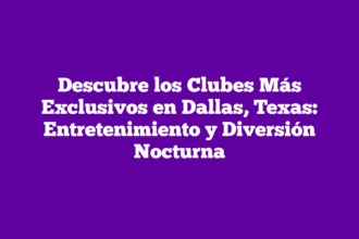 Descubre los Clubes Más Exclusivos en Dallas, Texas: Entretenimiento y Diversión Nocturna