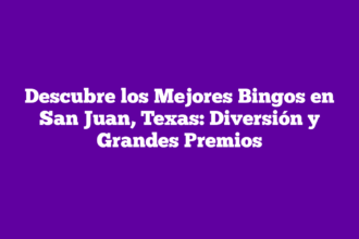 Descubre los Mejores Bingos en San Juan, Texas: Diversión y Grandes Premios