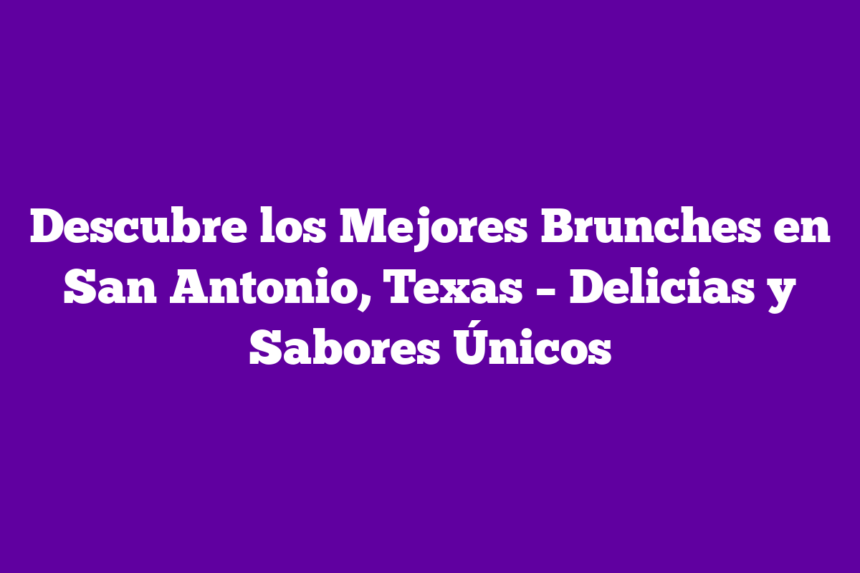 Imagen de Descubre los Mejores Brunches en San Antonio, Texas – Delicias y Sabores Únicos Descubre los Mejores Brunches en San Antonio, Texas – Delicias y Sabores Únicos
