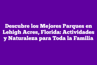 Descubre los Mejores Parques en Lehigh Acres, Florida: Actividades y Naturaleza para Toda la Familia