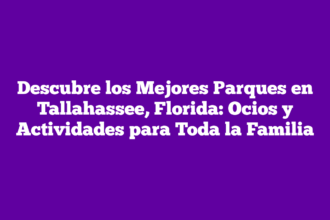 Descubre los Mejores Parques en Tallahassee, Florida: Ocios y Actividades para Toda la Familia