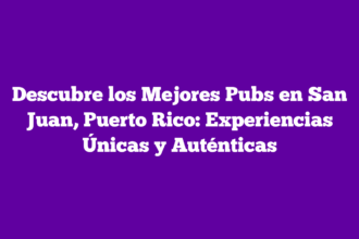 Descubre los Mejores Pubs en San Juan, Puerto Rico: Experiencias Únicas y Auténticas