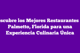 Descubre los Mejores Restaurantes en Palmetto, Florida para una Experiencia Culinaria Única