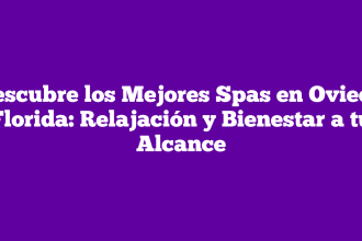 Descubre los Mejores Spas en Oviedo Florida: Relajación y Bienestar a tu Alcance