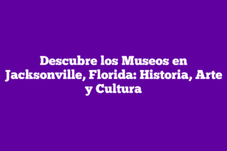 Descubre los Museos en Jacksonville, Florida: Historia, Arte y Cultura