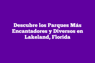 Descubre los Parques Más Encantadores y Diversos en Lakeland, Florida