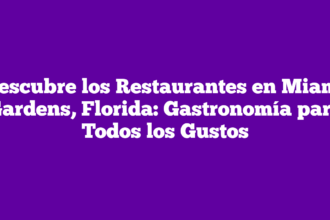 Descubre los Restaurantes en Miami Gardens, Florida: Gastronomía para Todos los Gustos