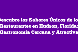 Descubre los Sabores Únicos de los Restaurantes en Hudson, Florida: Gastronomía Cercana y Atractiva