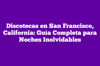 Discotecas en San Francisco, California: Guía Completa para Noches Inolvidables