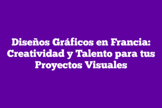 Diseños Gráficos en Francia: Creatividad y Talento para tus Proyectos Visuales