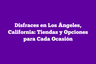 Disfraces en Los Ángeles, California: Tiendas y Opciones para Cada Ocasión