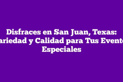 Disfraces en San Juan, Texas: Variedad y Calidad para Tus Eventos Especiales