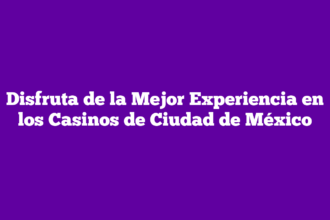 Disfruta de la Mejor Experiencia en los Casinos de Ciudad de México