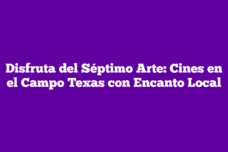 Disfruta del Séptimo Arte: Cines en el Campo Texas con Encanto Local