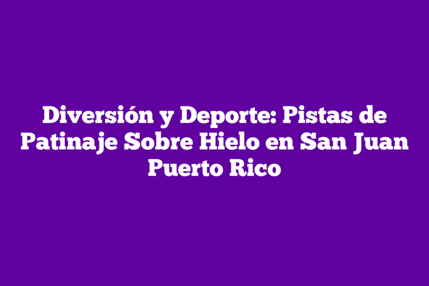 Imagen de Diversión y Deporte: Pistas de Patinaje Sobre Hielo en San Juan Puerto Rico Diversión y Deporte: Pistas de Patinaje Sobre Hielo en San Juan Puerto Rico