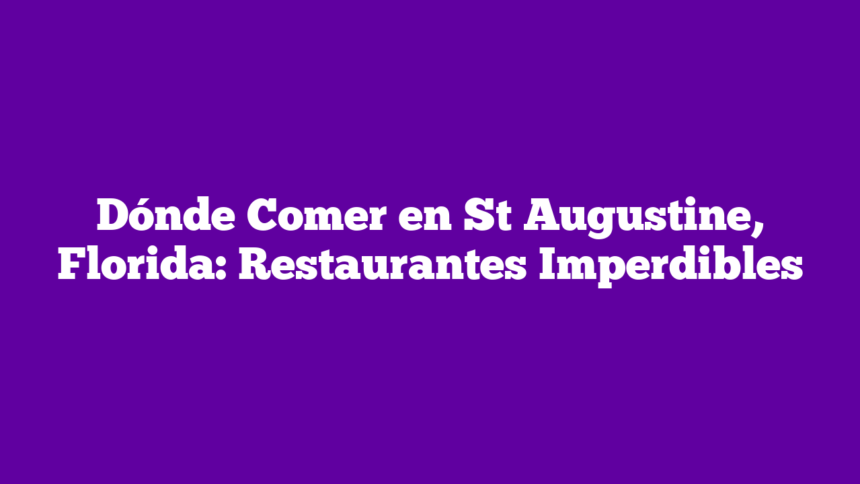Imagen de Dónde Comer en St Augustine, Florida: Restaurantes Imperdibles Dónde Comer en St Augustine, Florida: Restaurantes Imperdibles