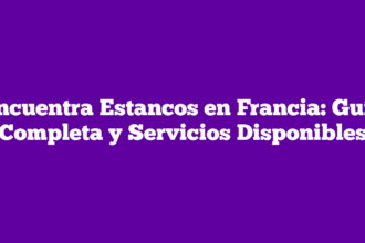 Encuentra Estancos en Francia: Guía Completa y Servicios Disponibles