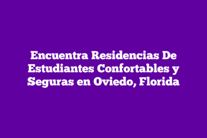 Encuentra Residencias De Estudiantes Confortables y Seguras en Oviedo, Florida