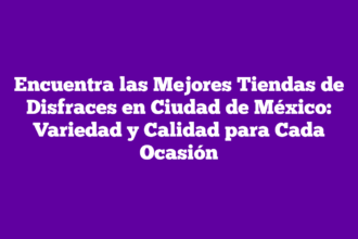Encuentra las Mejores Tiendas de Disfraces en Ciudad de México: Variedad y Calidad para Cada Ocasión