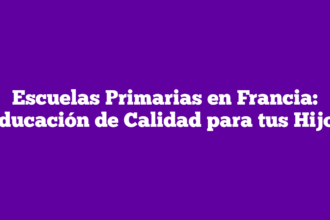 Escuelas Primarias en Francia: Educación de Calidad para tus Hijos