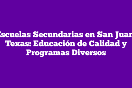 Escuelas Secundarias en San Juan, Texas: Educación de Calidad y Programas Diversos