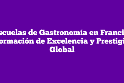 Escuelas de Gastronomía en Francia: Formación de Excelencia y Prestigio Global