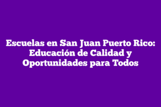 Escuelas en San Juan Puerto Rico: Educación de Calidad y Oportunidades para Todos