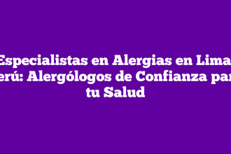 Especialistas en Alergias en Lima, Perú: Alergólogos de Confianza para tu Salud