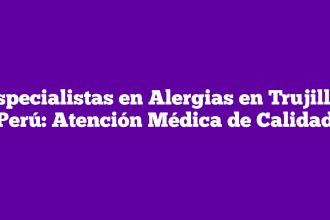 Especialistas en Alergias en Trujillo, Perú: Atención Médica de Calidad