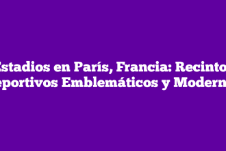 Estadios en París, Francia: Recintos Deportivos Emblemáticos y Modernos