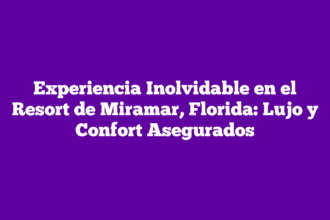Experiencia Inolvidable en el Resort de Miramar, Florida: Lujo y Confort Asegurados