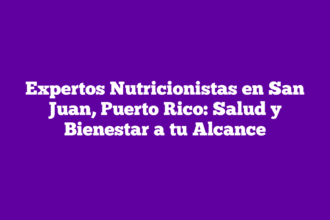 Expertos Nutricionistas en San Juan, Puerto Rico: Salud y Bienestar a tu Alcance