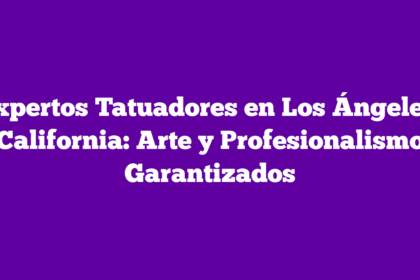 Expertos Tatuadores en Los Ángeles, California: Arte y Profesionalismo Garantizados