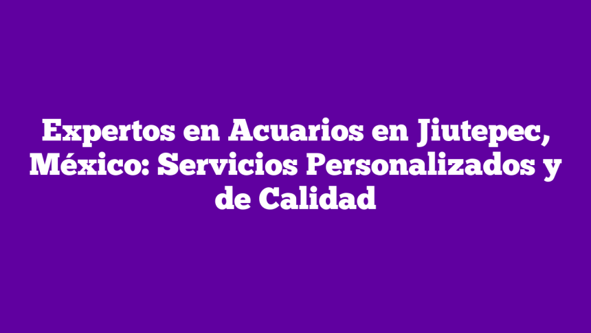Imagen de Expertos en Acuarios en Jiutepec, México: Servicios Personalizados y de Calidad Expertos en Acuarios en Jiutepec, México: Servicios Personalizados y de Calidad