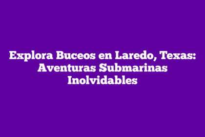 Explora Buceos en Laredo, Texas: Aventuras Submarinas Inolvidables