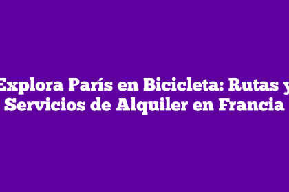 Explora París en Bicicleta: Rutas y Servicios de Alquiler en Francia
