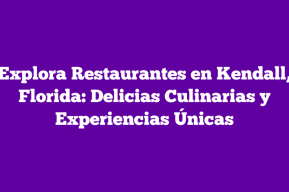 Explora Restaurantes en Kendall, Florida: Delicias Culinarias y Experiencias Únicas