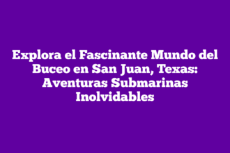 Explora el Fascinante Mundo del Buceo en San Juan, Texas: Aventuras Submarinas Inolvidables