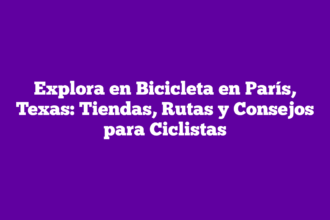 Explora en Bicicleta en París, Texas: Tiendas, Rutas y Consejos para Ciclistas