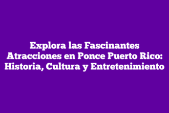 Explora las Fascinantes Atracciones en Ponce Puerto Rico: Historia, Cultura y Entretenimiento