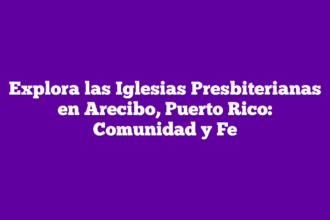 Explora las Iglesias Presbiterianas en Arecibo, Puerto Rico: Comunidad y Fe