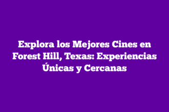 Explora los Mejores Cines en Forest Hill, Texas: Experiencias Únicas y Cercanas