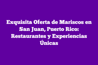 Exquisita Oferta de Mariscos en San Juan, Puerto Rico: Restaurantes y Experiencias Únicas