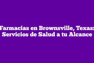 Farmacias en Brownsville, Texas: Servicios de Salud a tu Alcance