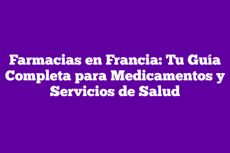Farmacias en Francia: Tu Guía Completa para Medicamentos y Servicios de Salud