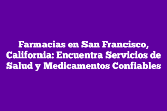 Farmacias en San Francisco, California: Encuentra Servicios de Salud y Medicamentos Confiables
