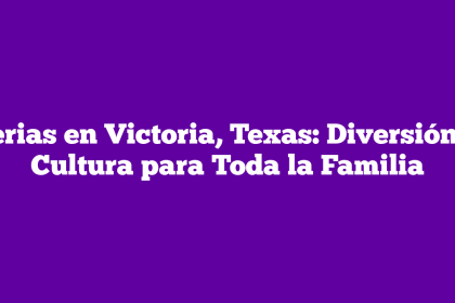 Ferias en Victoria, Texas: Diversión y Cultura para Toda la Familia