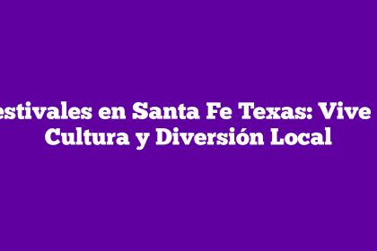 Festivales en Santa Fe Texas: Vive la Cultura y Diversión Local