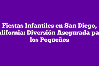 Fiestas Infantiles en San Diego, California: Diversión Asegurada para los Pequeños